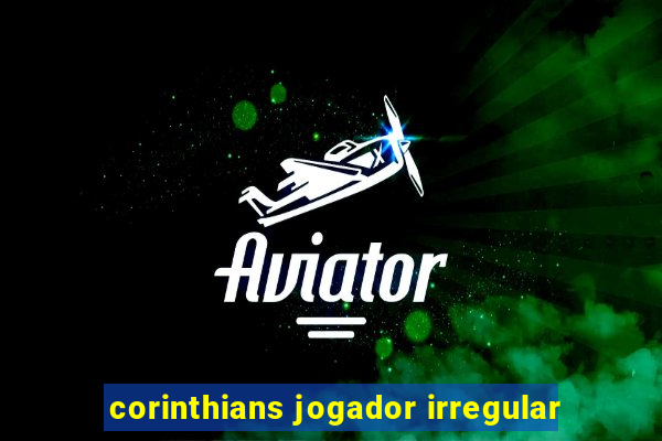 corinthians jogador irregular